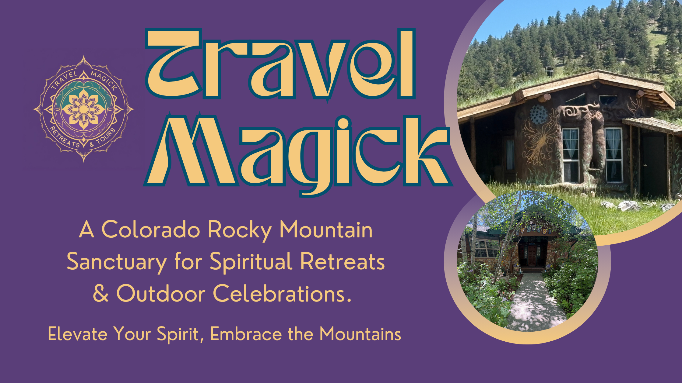 Travel Magick website desgins (2) Travel Magick Spiritual Retreat Center website header with purple gradient background featuring golden text logo and tagline 'Your Rocky Mountain Sanctuary for Spiritual Retreats and Natural Events' and 'Elevate Your Spirit, Embrace the Mountains'. Right side shows circular photo of rustic earth-built house with wooden details surrounded by lush garden and mountain forest.